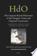 The Gujarati Ritual Directions Of The Paragn Yasna And Visperad Ceremonies Transcription Translation And Glossary Of Anklesaria 1888 Cline Redard