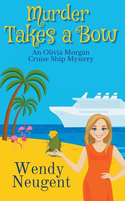 Murder Takes A Bow An Olivia Morgan Cruise Ship Mystery Book 1 Wendy Neugent