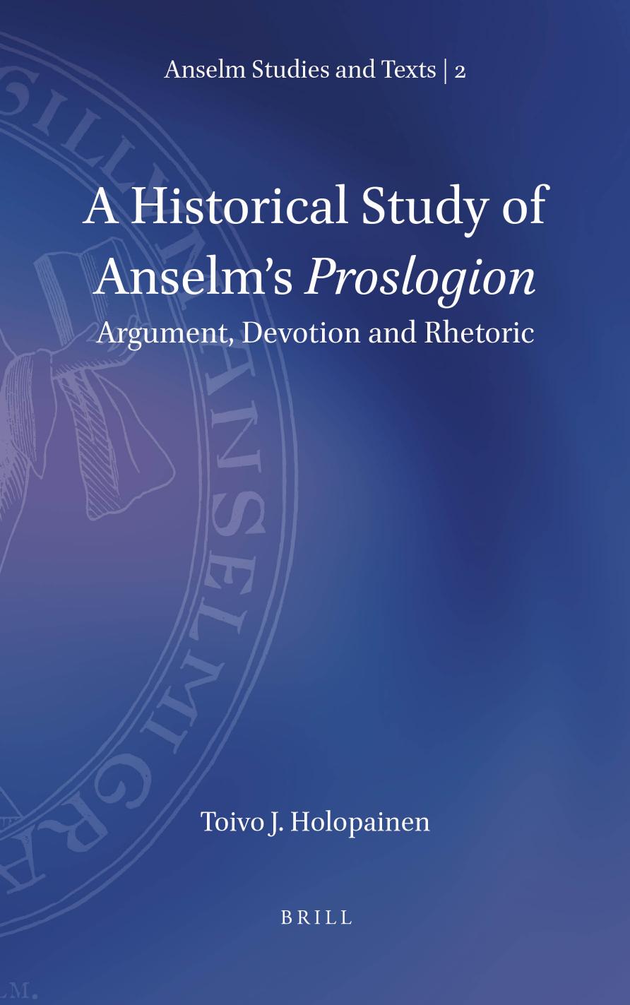 A Historical Study Of Anselms Proslogion Argument Devotion And Rhetoric Toivo J Holopainen