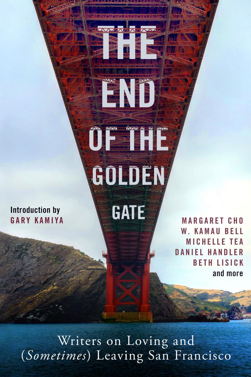 The End Of The Golden Gate Gary Kamiya Beth Lisick Michelle Tea