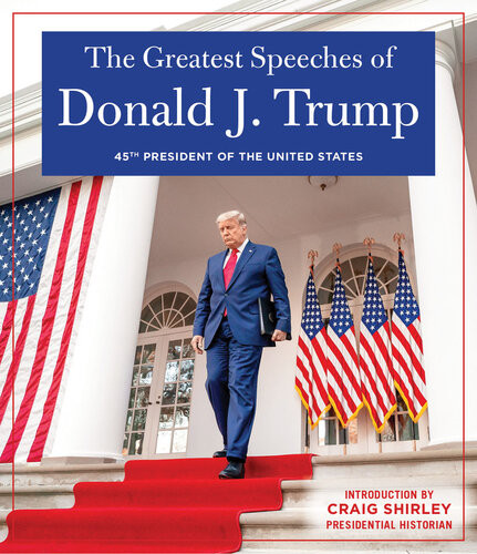 The Greatest Speeches Of President Donald J Trump Donald J Trump