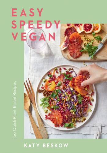 Easy Speedy Vegan 100 Quick Plantbased Recipes Katy Beskow