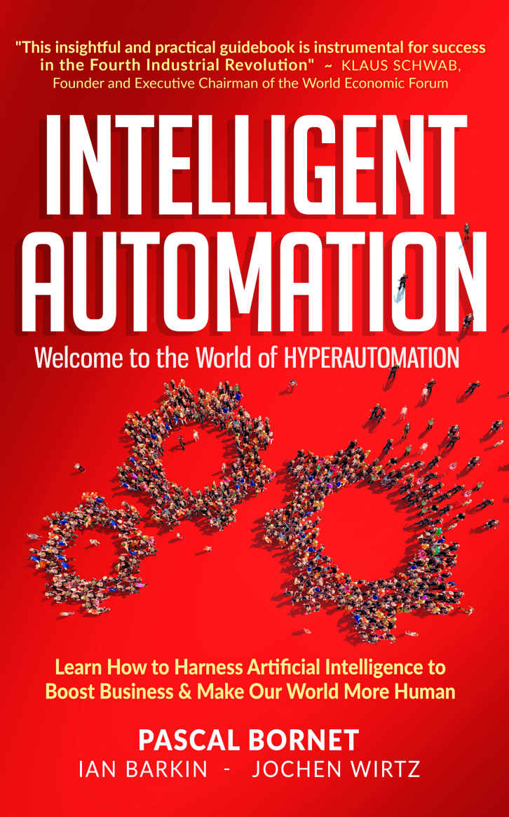 Intelligent Automation Learn How To Harness Artificial Intelligence To Boost Business Make Our World More Human Pascal Bornet