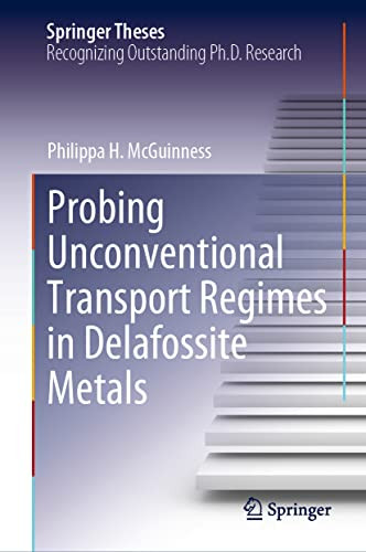 Probing Unconventional Transport Regimes In Delafossite Metals Springer Theses 1st Ed 2022 Philippa H Mcguinness