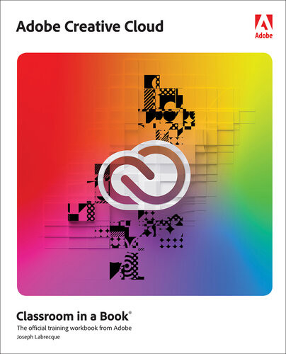 Adobe Creative Cloud Classroom In A Book Joseph Labrecque