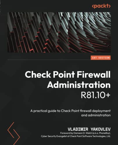Check Point Firewall Administration R8110 A Practical Guide To Check Point Firewall Deployment And Administration Vladimir Yakovlev