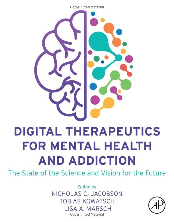 Digital Therapeutics For Mental Health And Addiction The State Of The Science And Vision For The Future 1st Edition Nicholas C Jacobson Editor