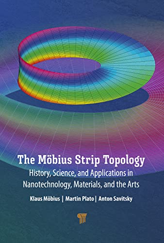 The Mbius Strip Topology History Science And Applications In Nanotechnology Materials And The Arts Klaus Mbius