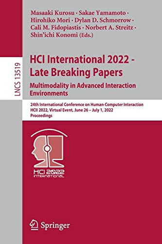 Hci International 2022 Late Breaking Papers Multimodality In Advanced Interaction Environments 24th International Conference On Humancomputer Interaction Hcii 2022 Virtual Event June 26 July 1 2022 Proceedings 1st Ed 2022 Masaaki Kurosu