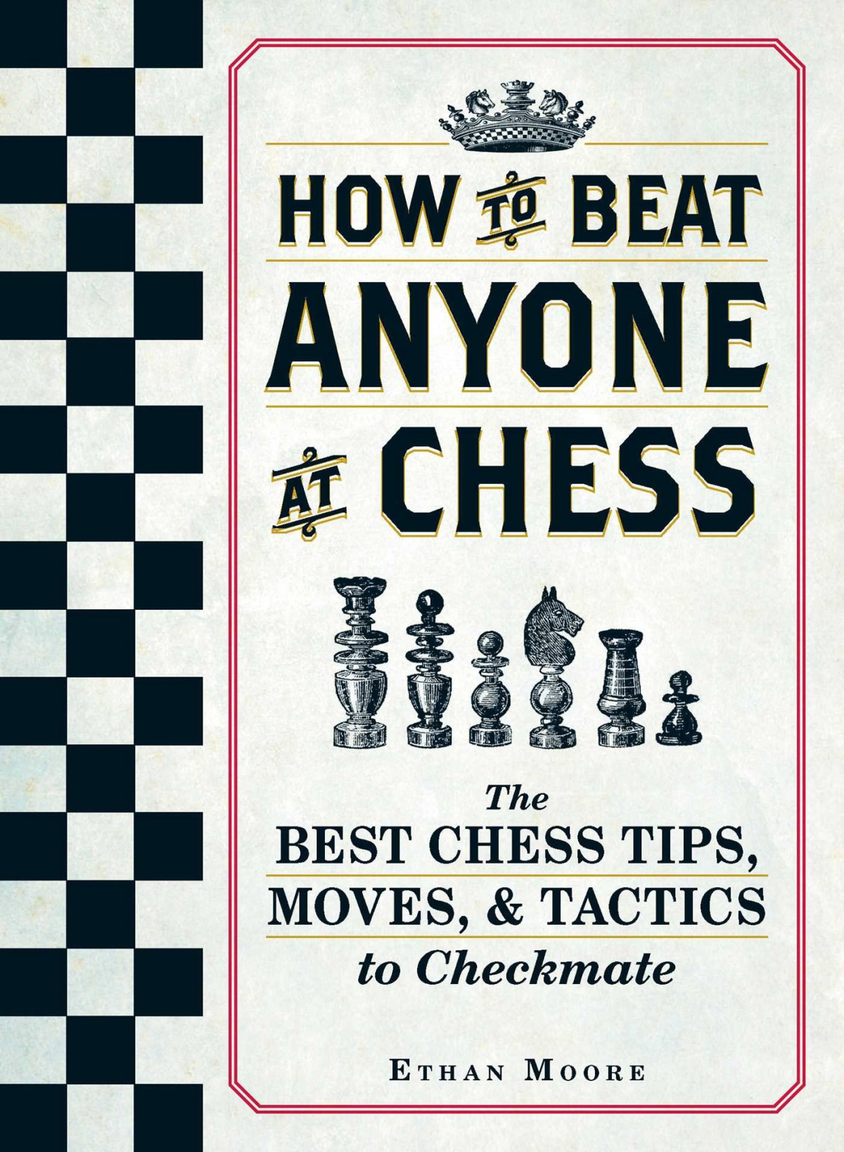 How To Beat Anyone At Chess The Best Chess Tips Moves And Tactics To Checkmate Ethan Moore
