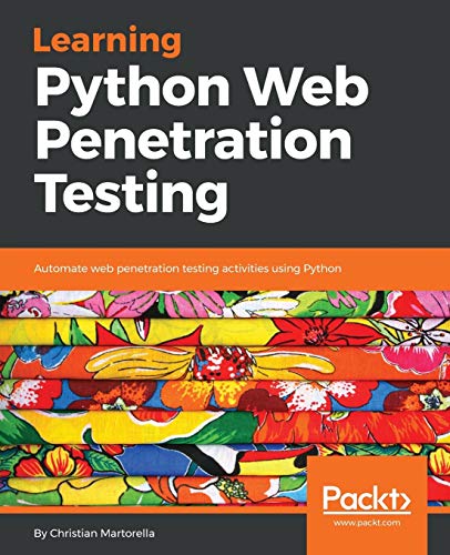 Learning Python Web Penetration Testing Automate Web Penetration Testing Activities Using Python Christian Martorella