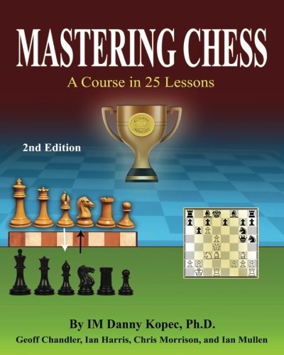 Mastering Chess A Course In 25 Lessons Third Printing 3rd Edition Im Danny Kopec Phd