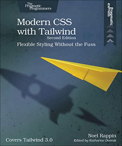 Modern Css With Tailwind Flexible Styling Without The Fuss 2nd Edition Noel Rappin