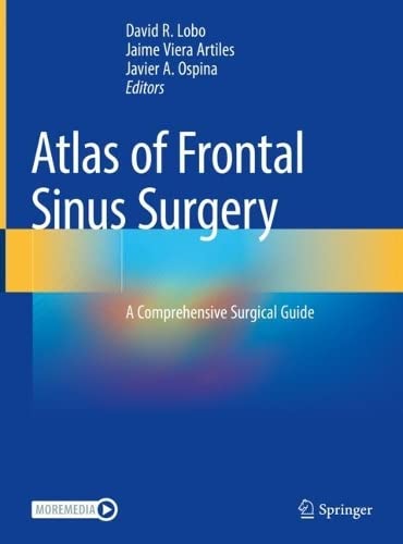 Atlas Of Frontal Sinus Surgery A Comprehensive Surgical Guide David R Lobo