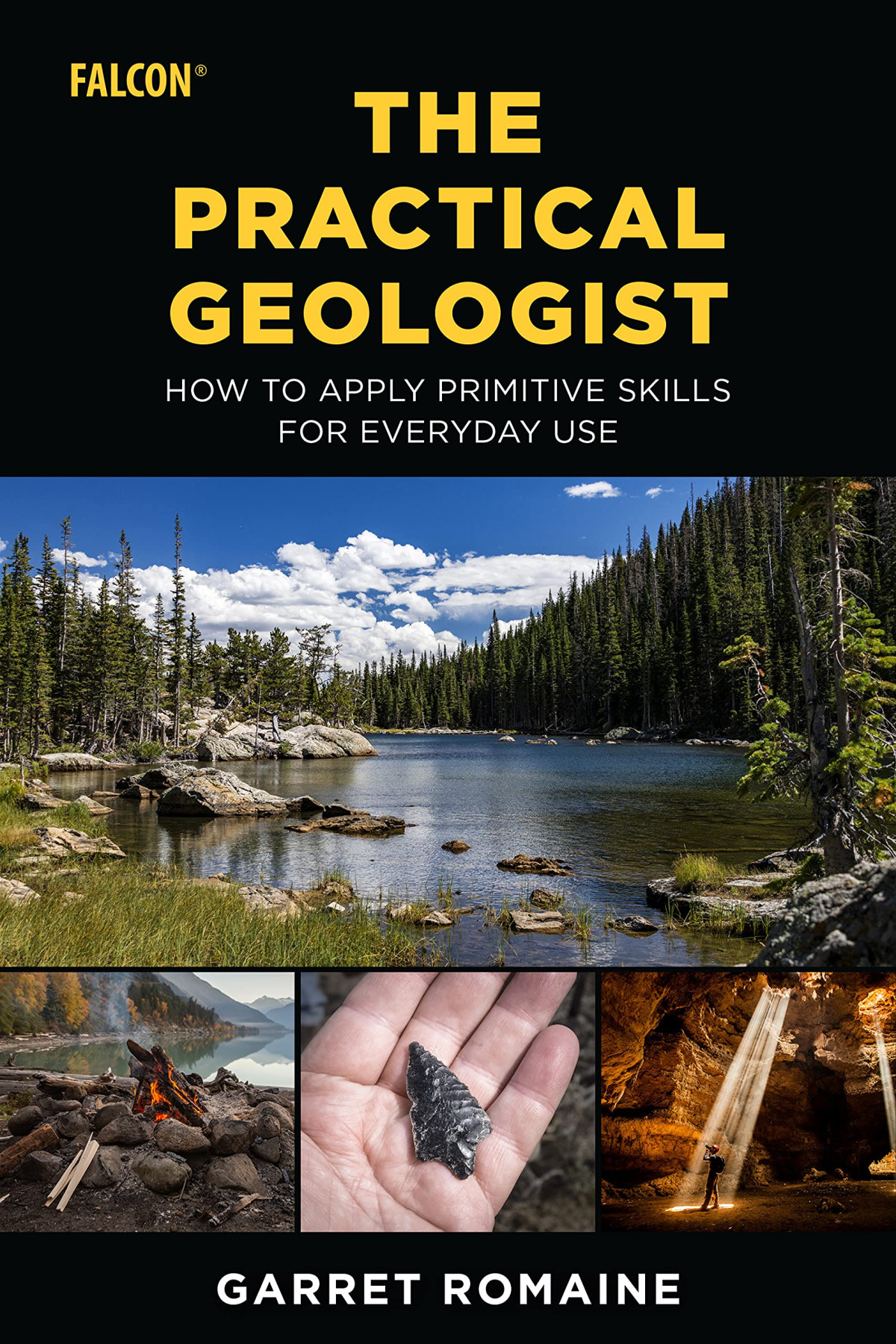 The Practical Geologist How To Apply Primitive Skills For Everyday Use 1st Garret Romaine