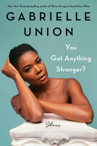 You Got Anything Stronger Stories 1 Digital Gabrielle Union Kevin Carr Oleary
