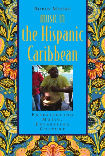 Music In The Hispanic Caribbean Experiencing Music Expressing Culture Robin Moore