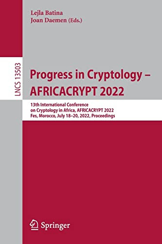 Progress In Cryptology Africacrypt 2022 13th International Conference On Cryptology In Africa Africacrypt 2022 Fes Morocco July 1820 2022 Proceedings Lejla Batina