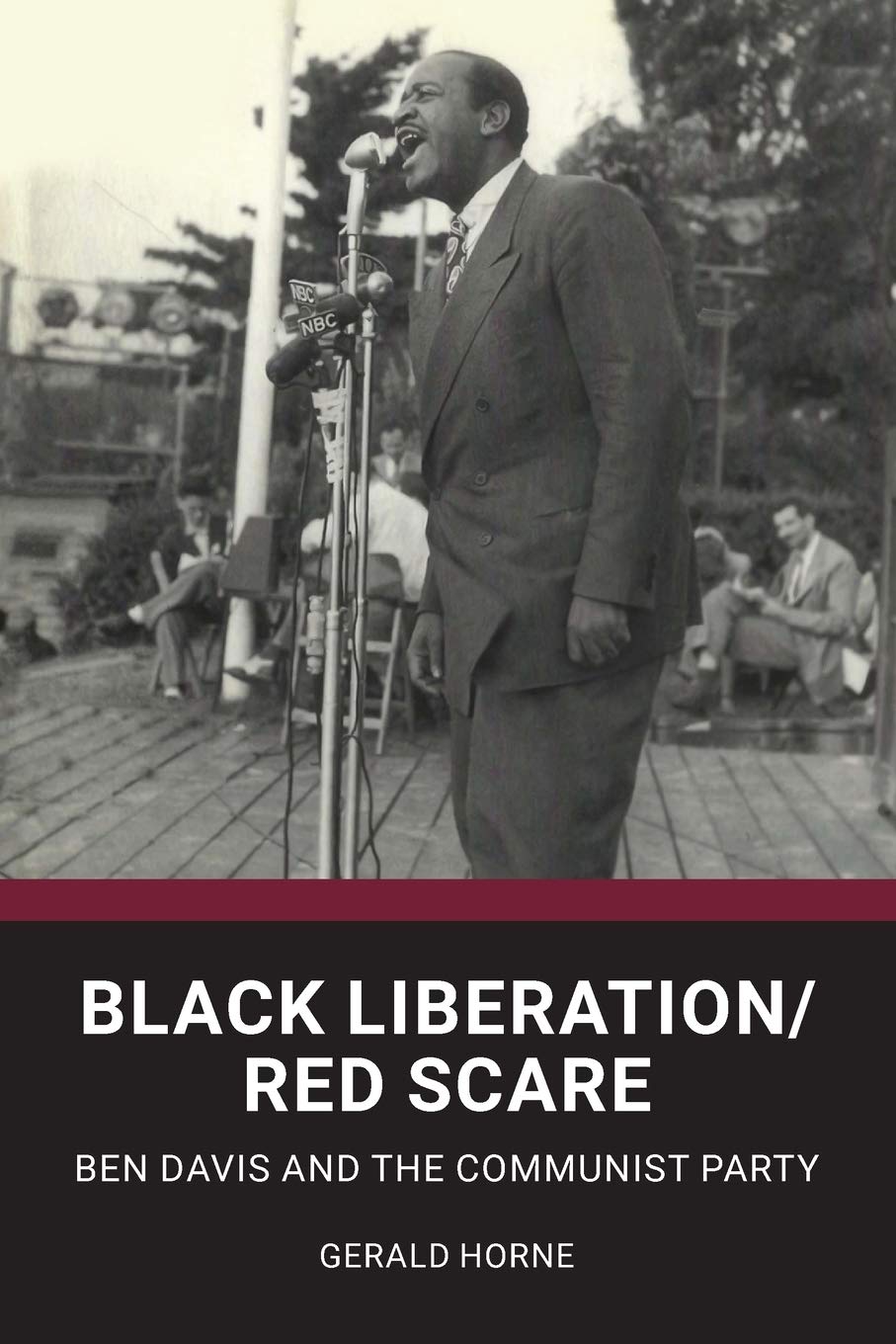 Black Liberation Red Scare Ben Davis And The Communist Party Gerald Horne