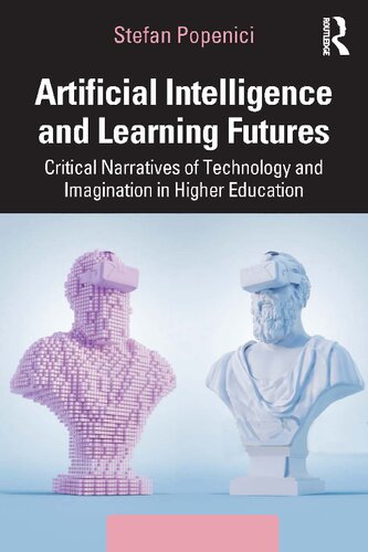 Artificial Intelligence And Learning Futures Critical Narratives Of Technology And Imagination In Higher Education Stefan Popenici