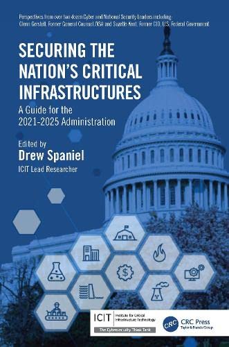Securing The Nations Critical Infrastructures A Guide For The 20212025 Administration Drew Spaniel
