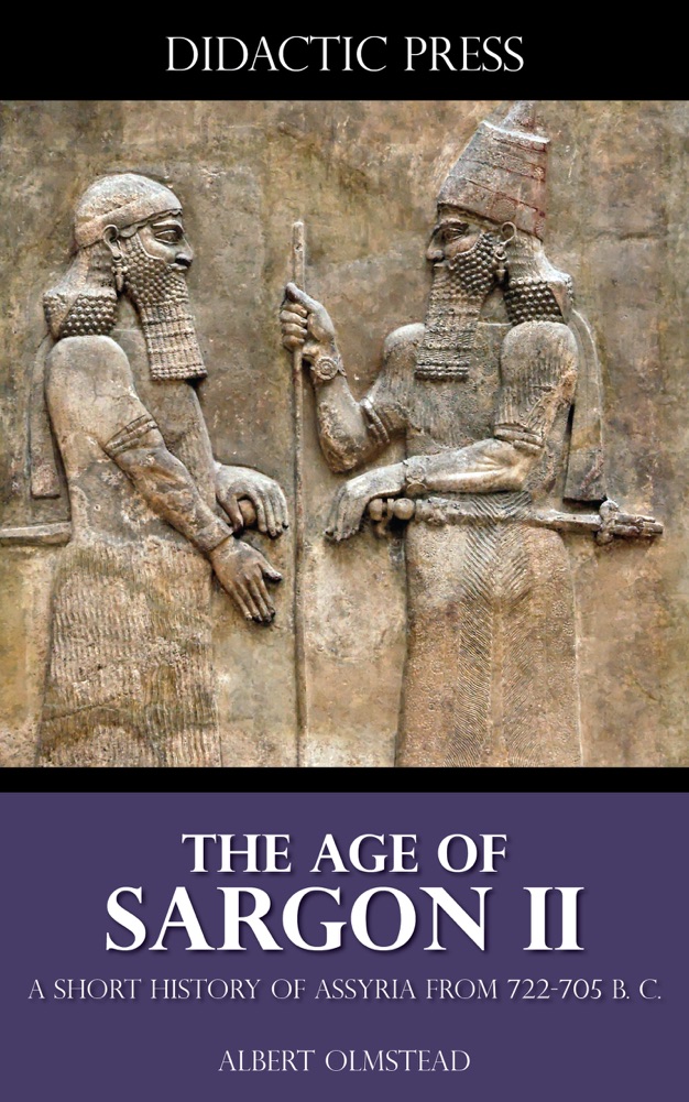 The Age Of Sargon Ii A Short History Of Assyria From 722705 Bc Didactic Press
