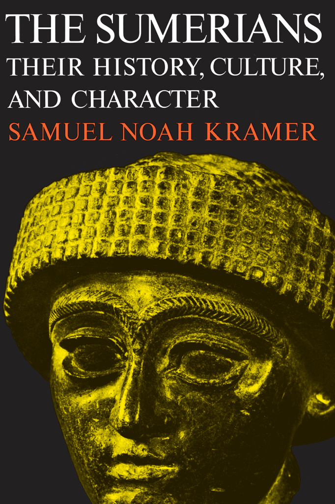 The Sumerians Their History Culture And Character Samuel Noah Kramer