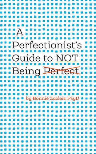 A Perfectionists Guide To Not Being Perfect Bonnie Zucker