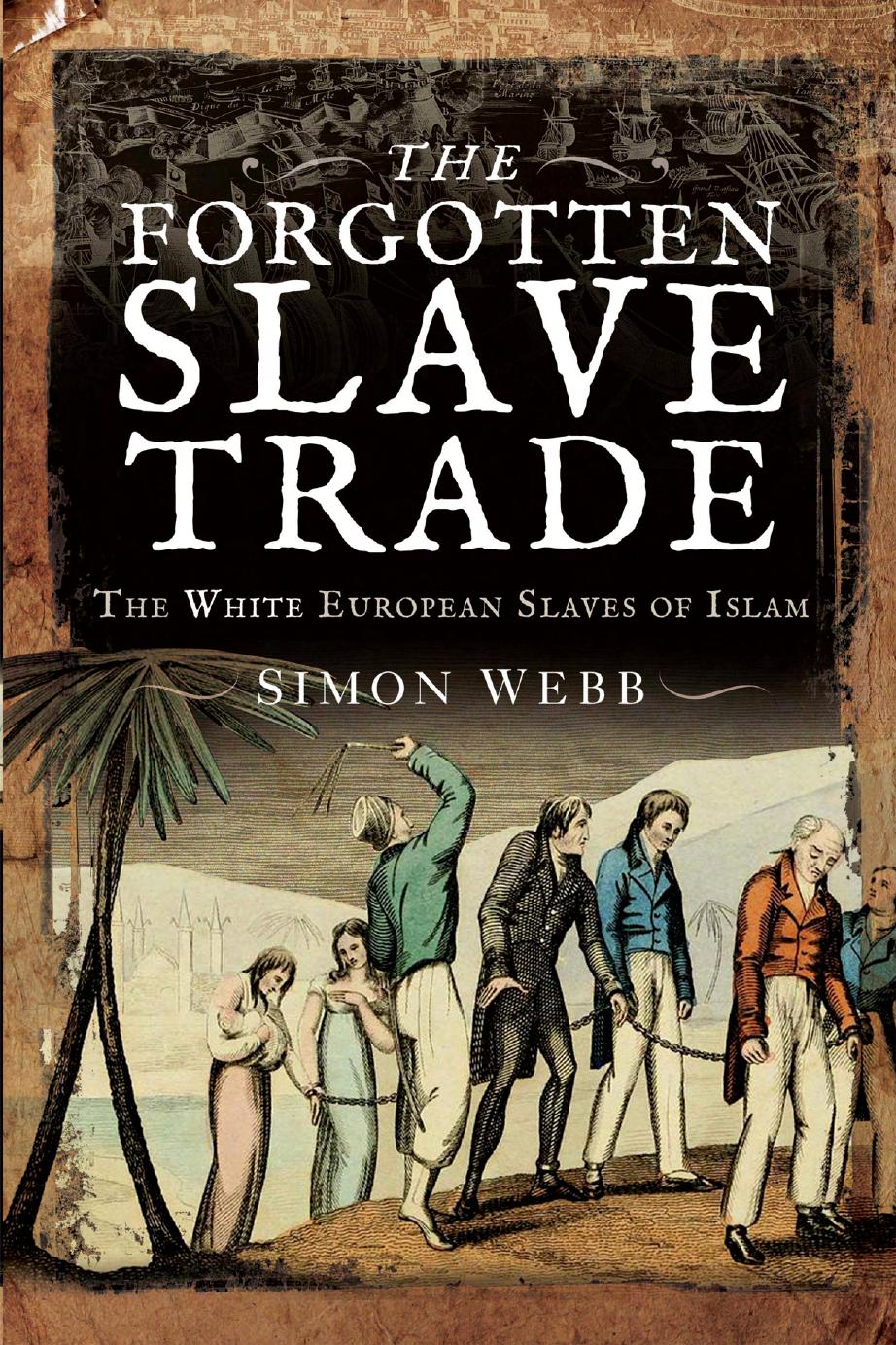 The Forgotten Slave Trade Simon Webb