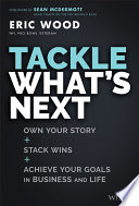 Tackle Whats Next Own Your Own Story Stack Wins Achieve Your Goals In Business And Life Eric Wood