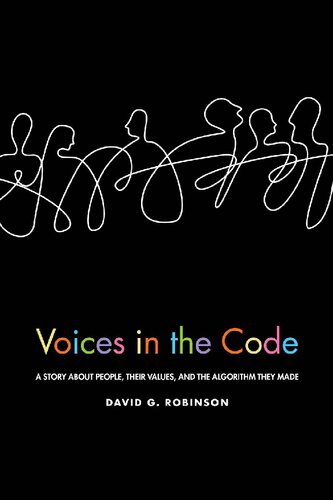 Voices In The Code A Story About People Their Values And The Algorithm They Made David G Robinson