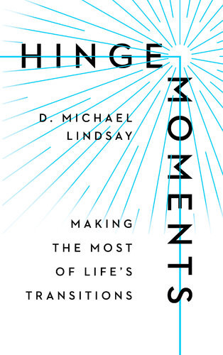 Hinge Moments Making The Most Of Lifes Transitions D Michael Lindsay