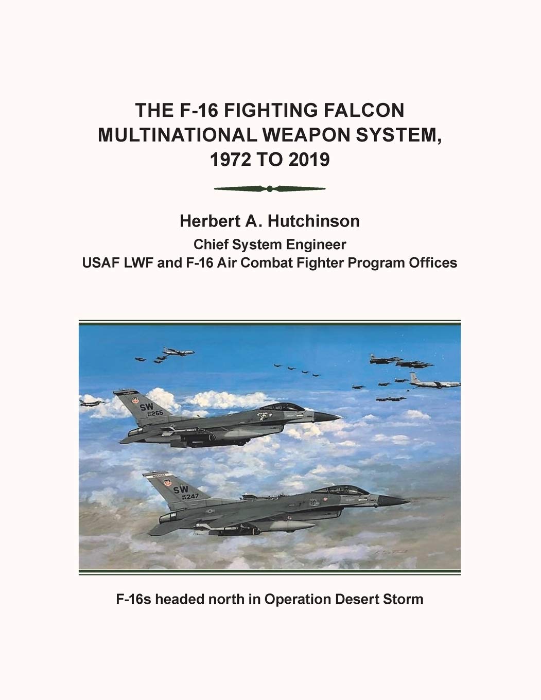 The F16 Fighting Falcon Multinational Weapon System 1972 To 2019 First Herbert A Hutchinson