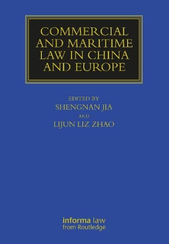 Commercial And Maritime Law In China And Europe Edited By Shengnan Jia And Lijun Liz Zhao