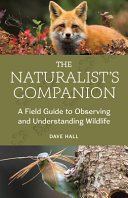 The Naturalists Companion A Field Guide To Observing And Understanding Wildlife Dave Hall