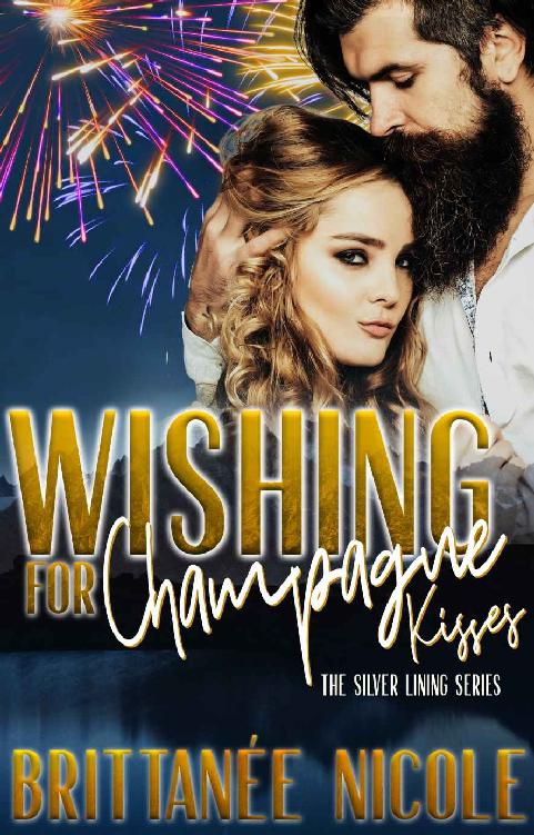 Wishing For Champagne Kisses A Fake Dating Novella The Silver Lining Series Book 6 Brittanee Nicole