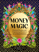 Money Magic Practical Wisdom And Empowering Rituals To Heal Your Finances Jessie Susannah Karnatz