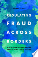 Regulating Fraud Across Borders Internationalised Criminal Law Protection Of Capital Markets 1st Edition Edgardo Rotman