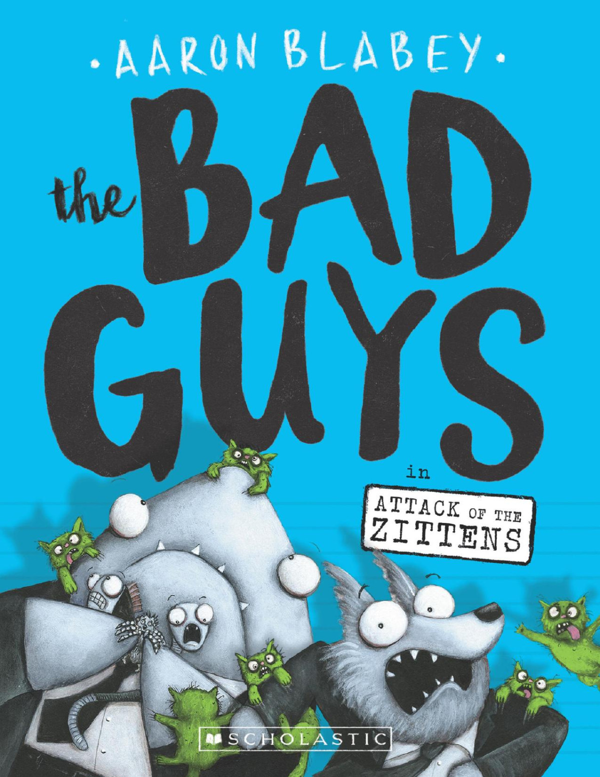 The Bad Guys In Attack Of The Zittens The Bad Guys 4 Aaron Blabey