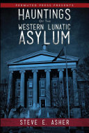 Hauntings Of The Western Lunatic Asylum Steve Asher