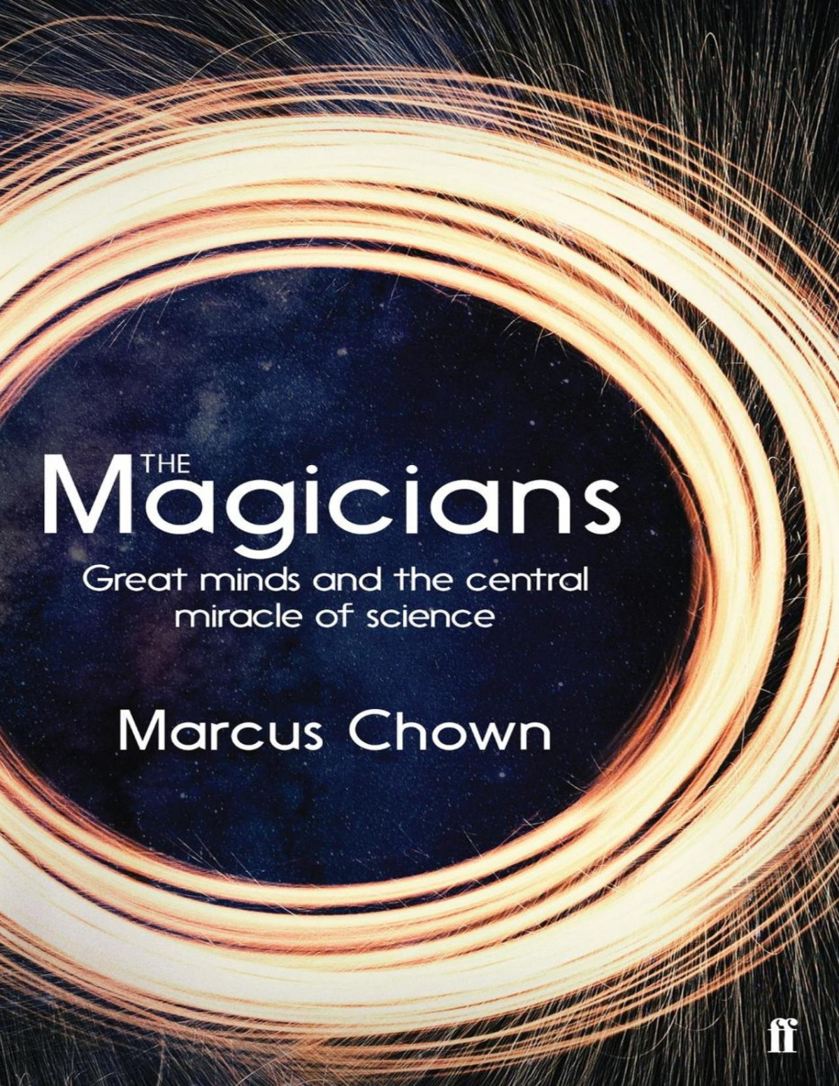 The Magicians Great Minds And The Central Miracle Of Science Marcus Chown