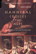 Hannibal Crosses The Alps The Invasion Of Italy And The Second Punic War John Prevas