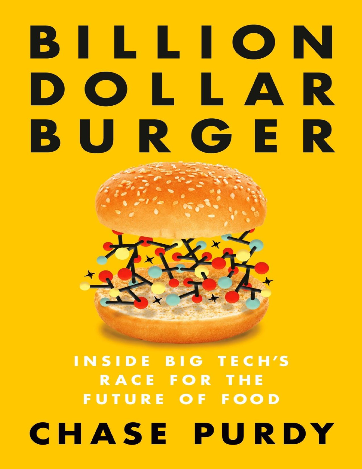 Billion Dollar Burger Inside Big Techs Race For The Future Of Food Chase Purdy