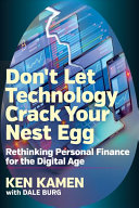 Dont Let Technology Crack Your Nest Egg Rethinking Personal Finance For The Digital Age Ken Kamen
