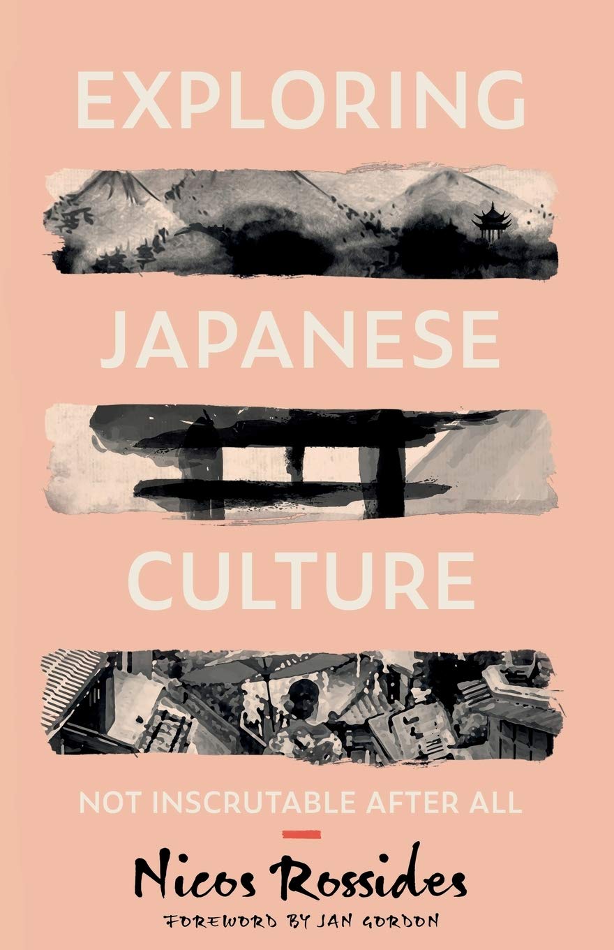Exploring Japanese Culture Not Inscrutable After All 1st Edition Nicos Rossides