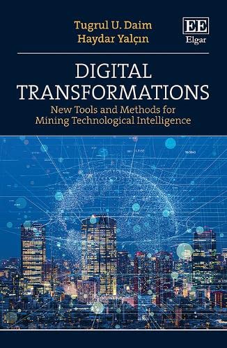 Digital Transformations New Tools And Methods For Mining Technological Intelligence Tugrul U Daim