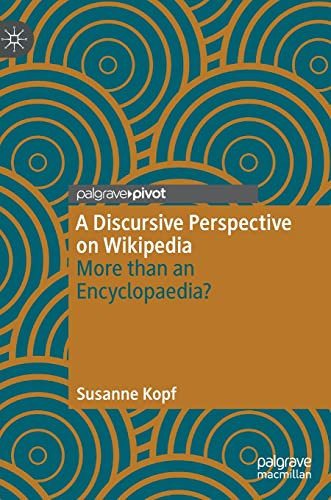 A Discursive Perspective On Wikipedia More Than An Encyclopaedia Susanne Kopf