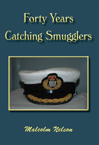 Forty Years Catching Smugglers Malcolm G Nelson