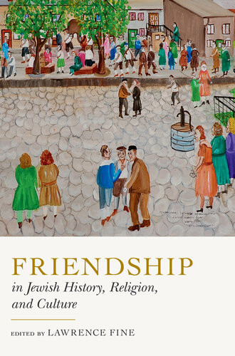 Friendship In Jewish History Religion And Culture Lawrence Fine