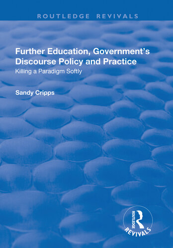 Further Education Governments Discourse Policy And Practice Killing A Paradigm Softly Sandy Cripps